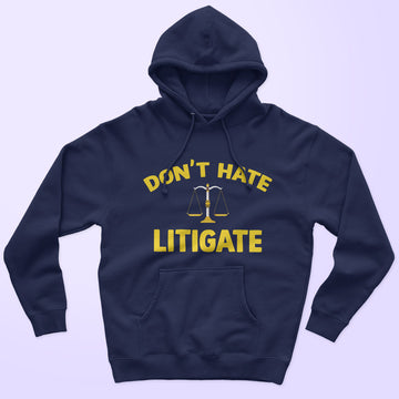 Don't Hate Litigate Unisex Hoodie