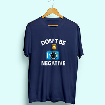 Don't Be Negative Half Sleeve T-Shirt