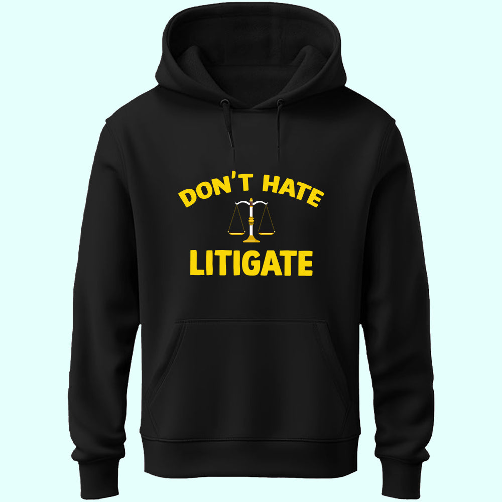 Don't Hate Litigate Unisex Hoodie
