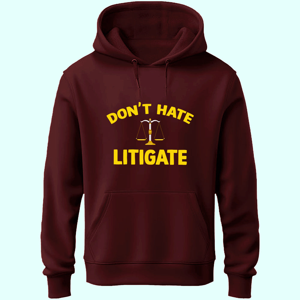 Don't Hate Litigate Unisex Hoodie