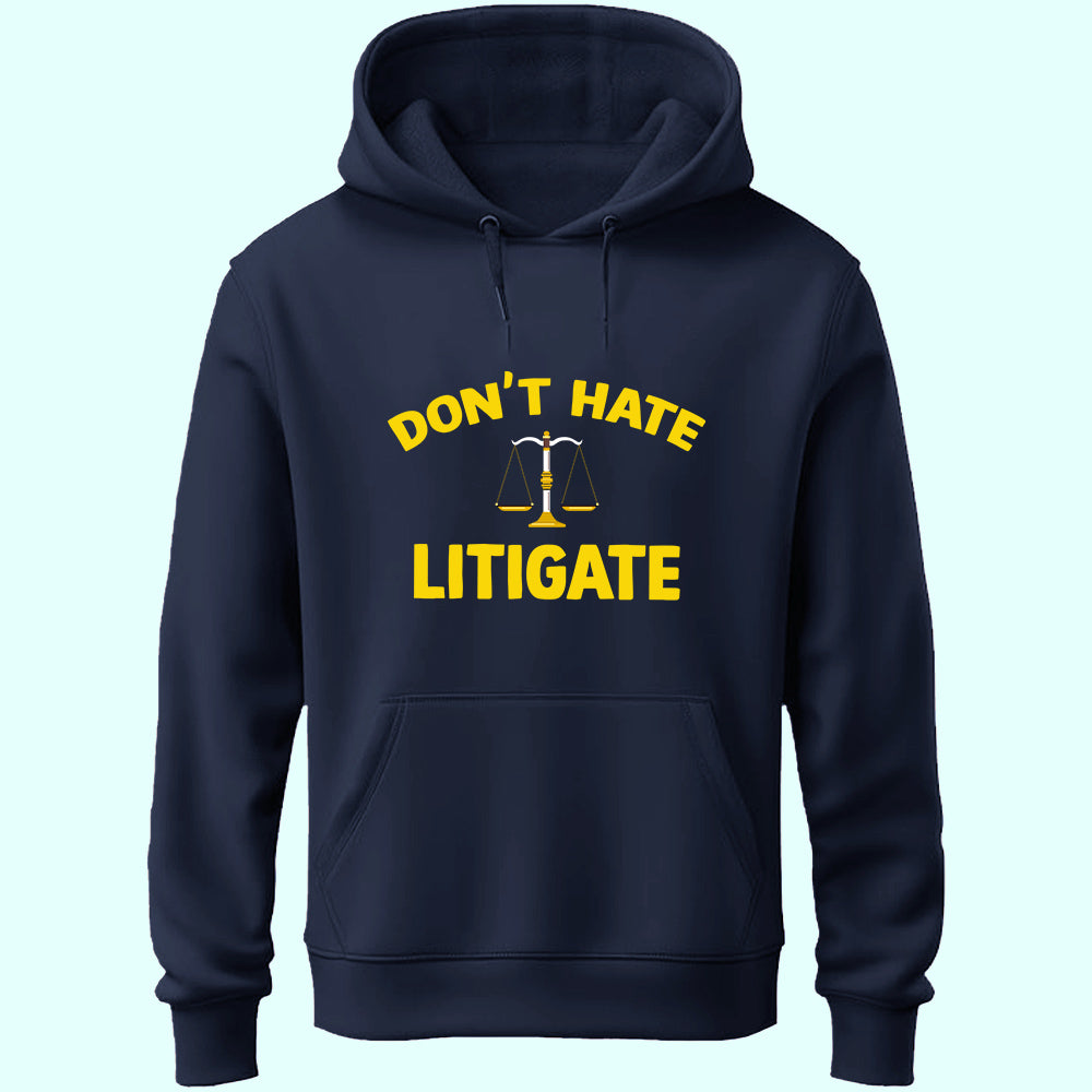 Don't Hate Litigate Unisex Hoodie