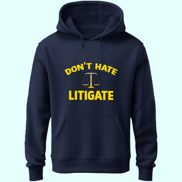 Don't Hate Litigate Unisex Hoodie