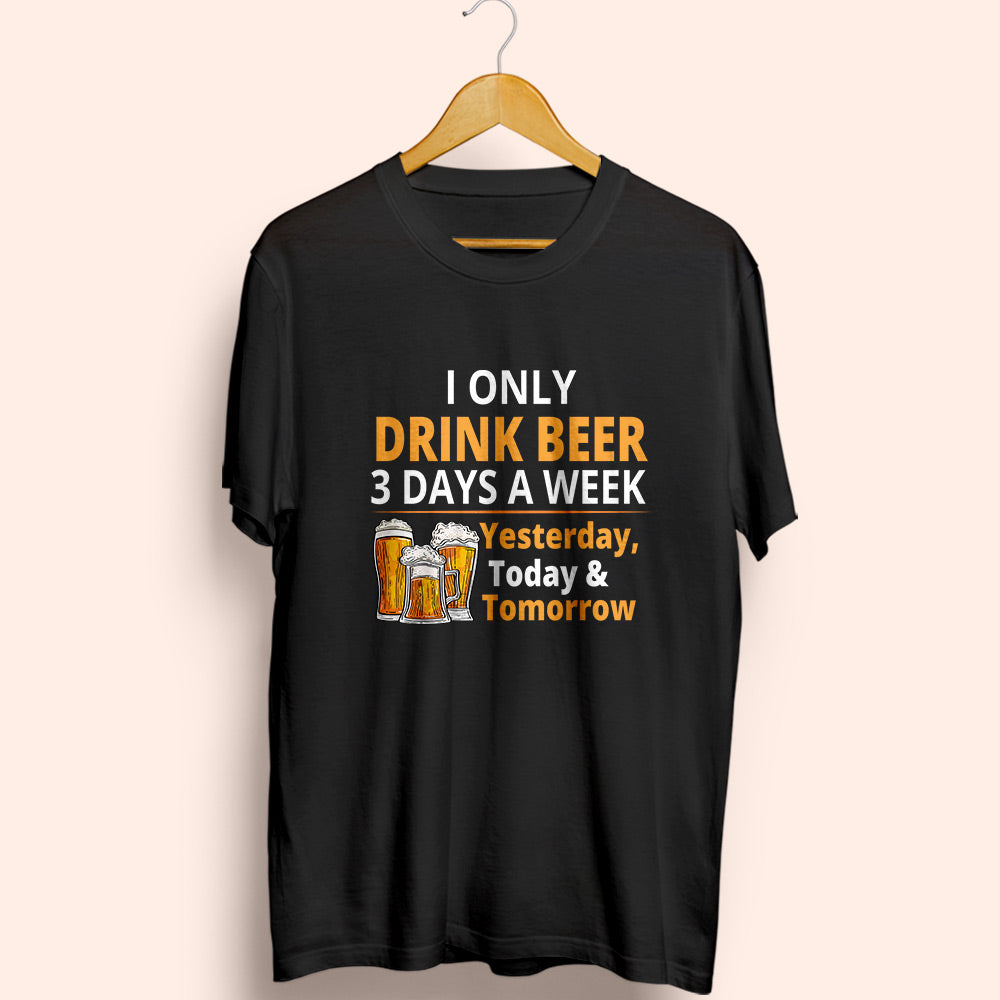 Drink 3 Days A Week Half Sleeve T-Shirt