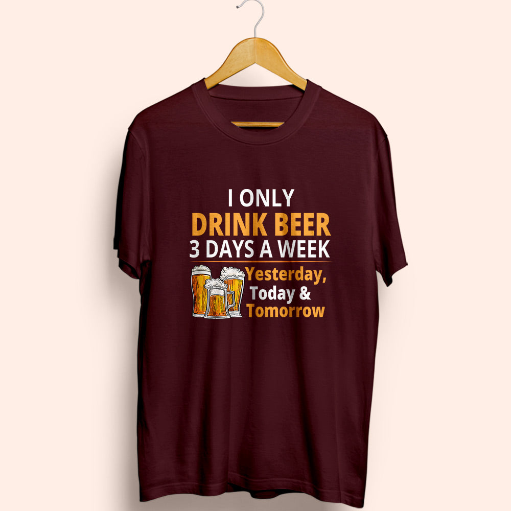 Drink 3 Days A Week Half Sleeve T-Shirt