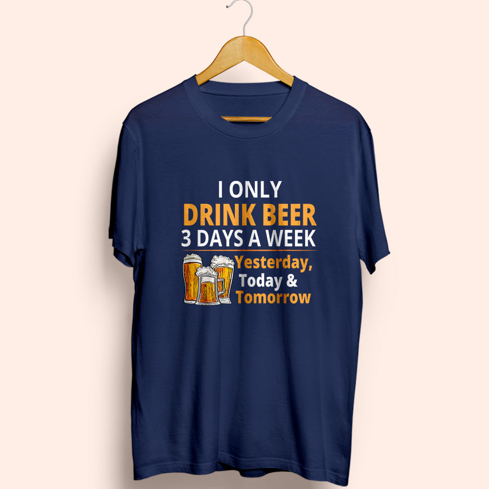 Drink 3 Days A Week Half Sleeve T-Shirt