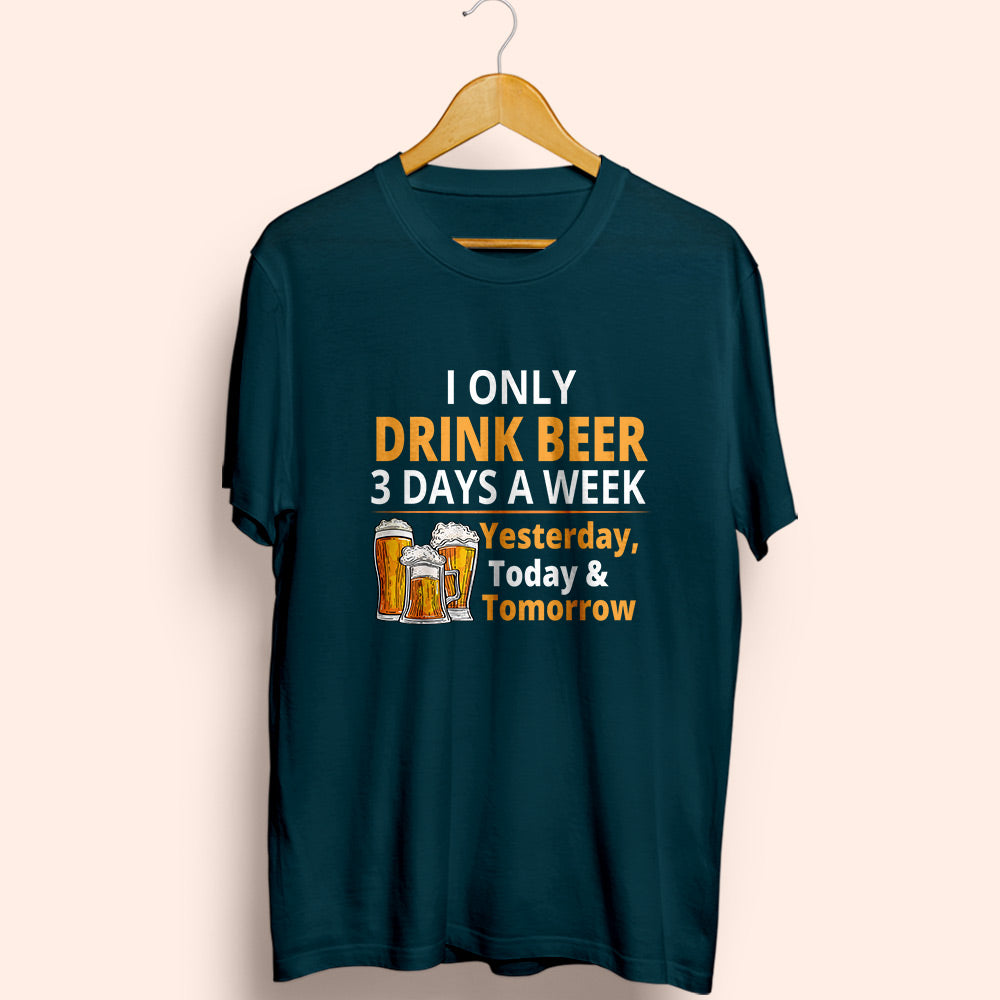 Drink 3 Days A Week Half Sleeve T-Shirt