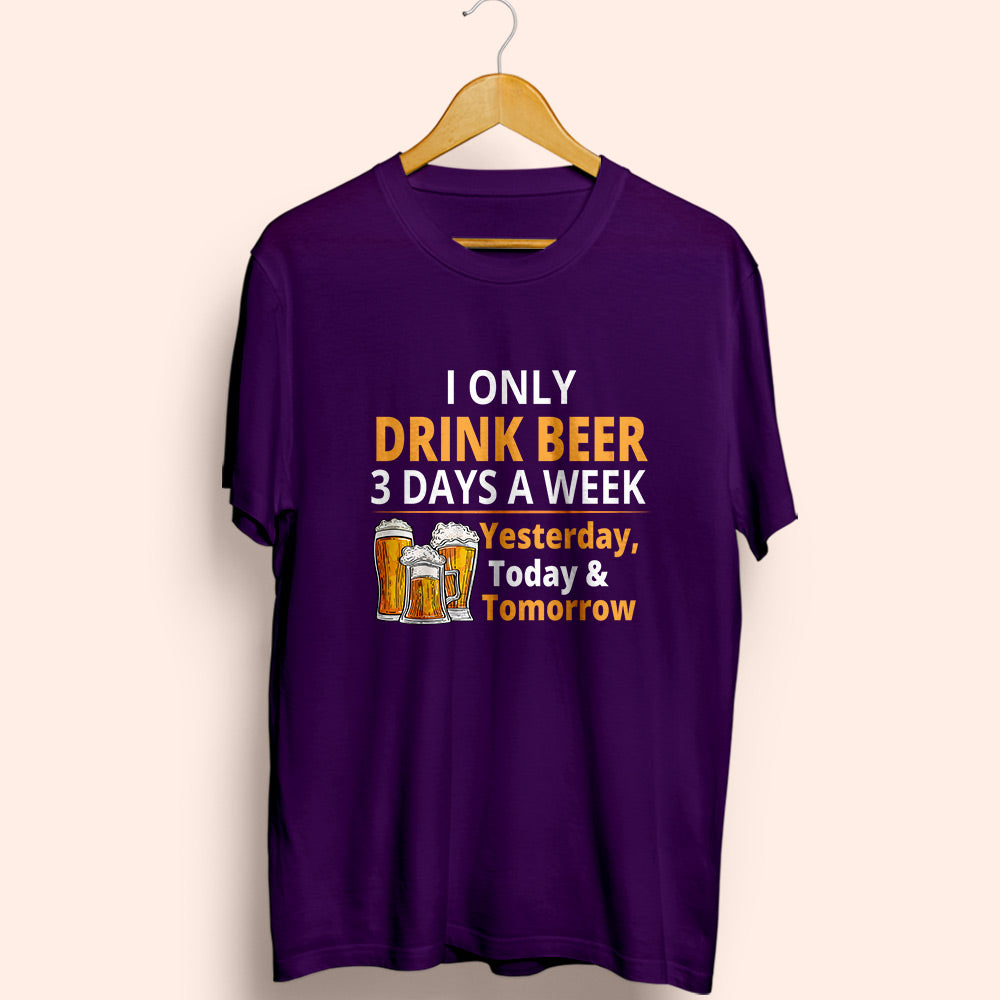 Drink 3 Days A Week Half Sleeve T-Shirt