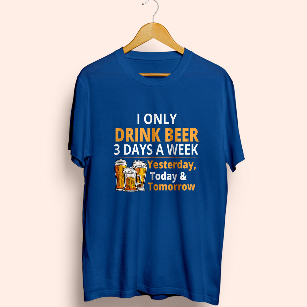 Drink 3 Days A Week Half Sleeve T-Shirt