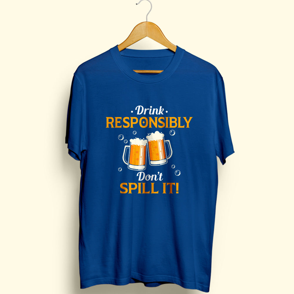 Drink Responsibly Half Sleeve T-Shirt - Soul & Peace