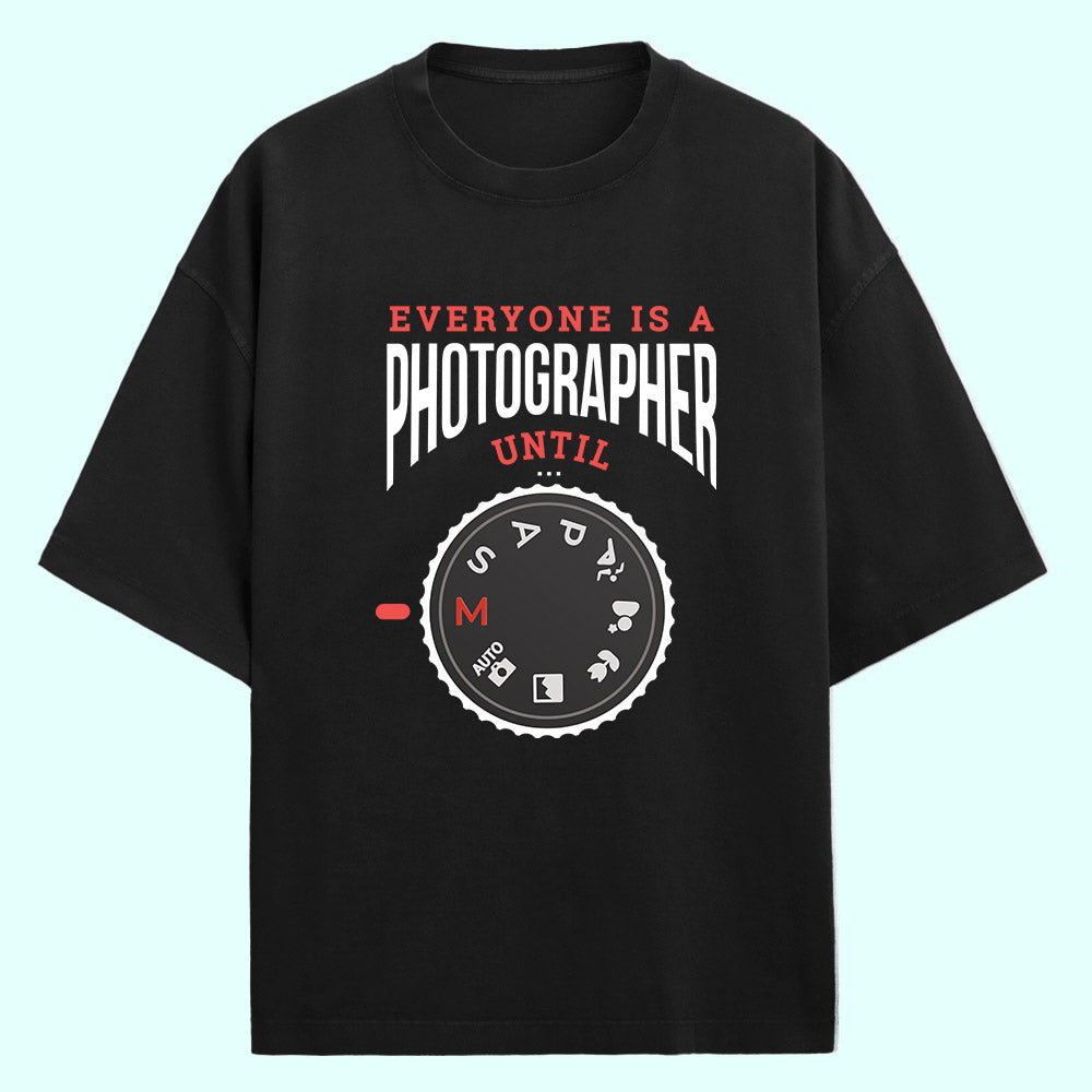Everyone Is A Photographer Until (Front Print) Oversized T-Shirt