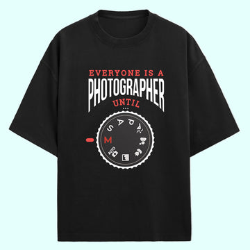 Everyone Is A Photographer Until (Front Print) Oversized T-Shirt