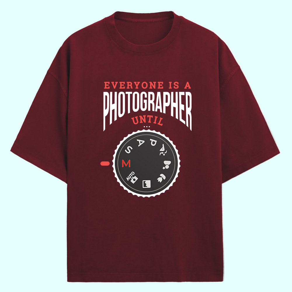 Everyone Is A Photographer Until (Front Print) Oversized T-Shirt