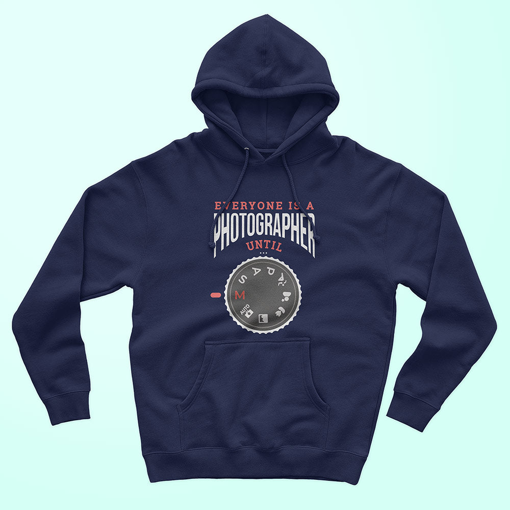 Everyone Is A Photographer Until Unisex Hoodie