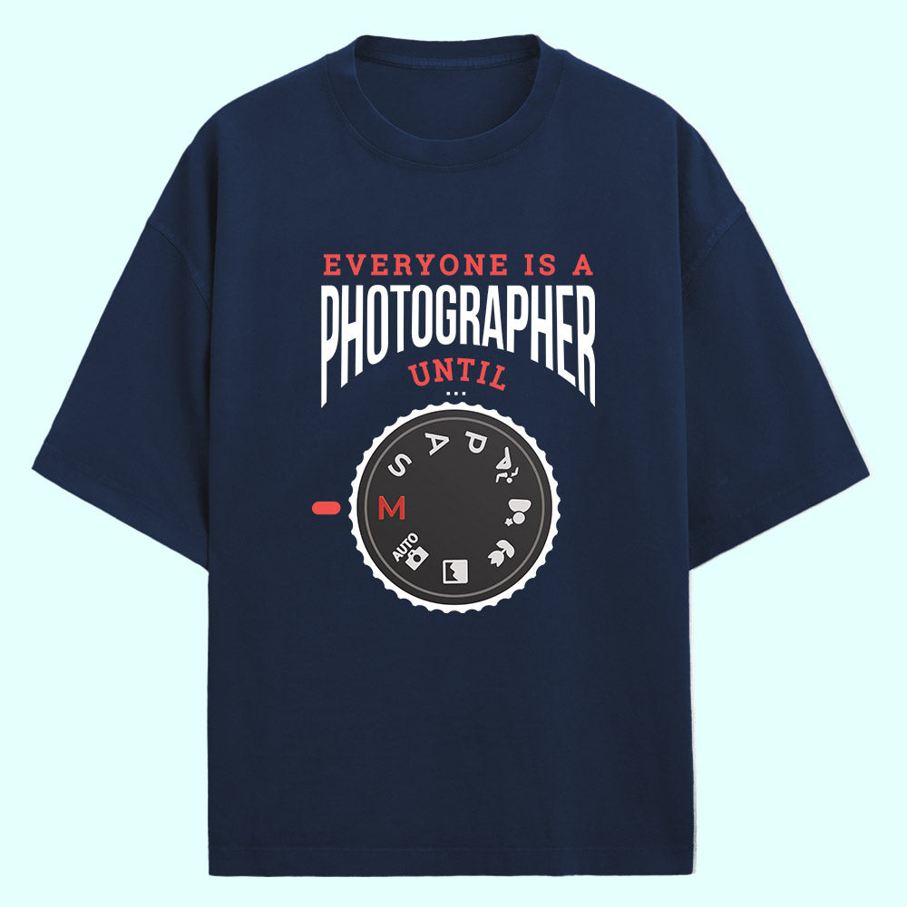 Everyone Is A Photographer Until (Front Print) Oversized T-Shirt
