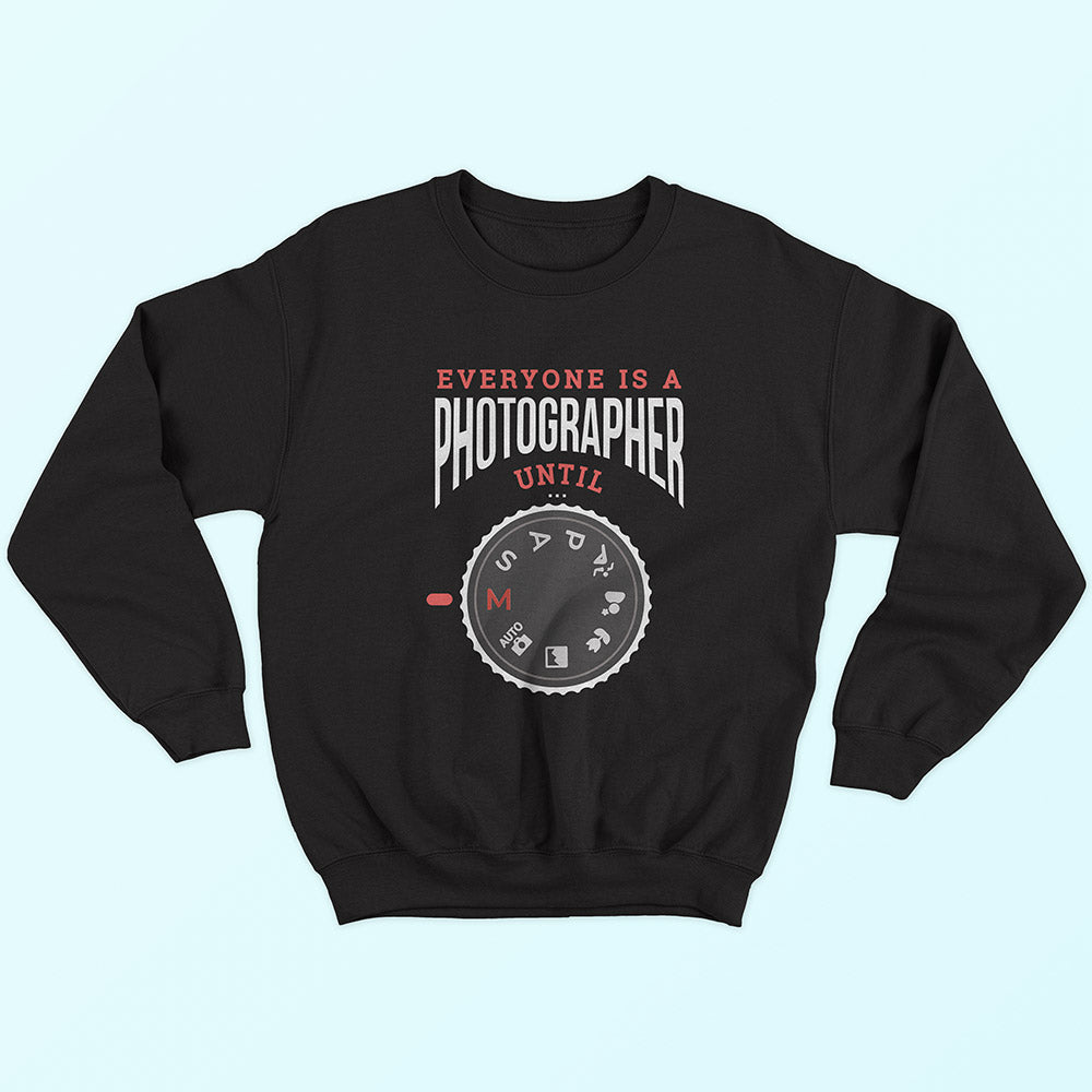 Everyone Is A Photographer Until Sweatshirt - Soul & Peace