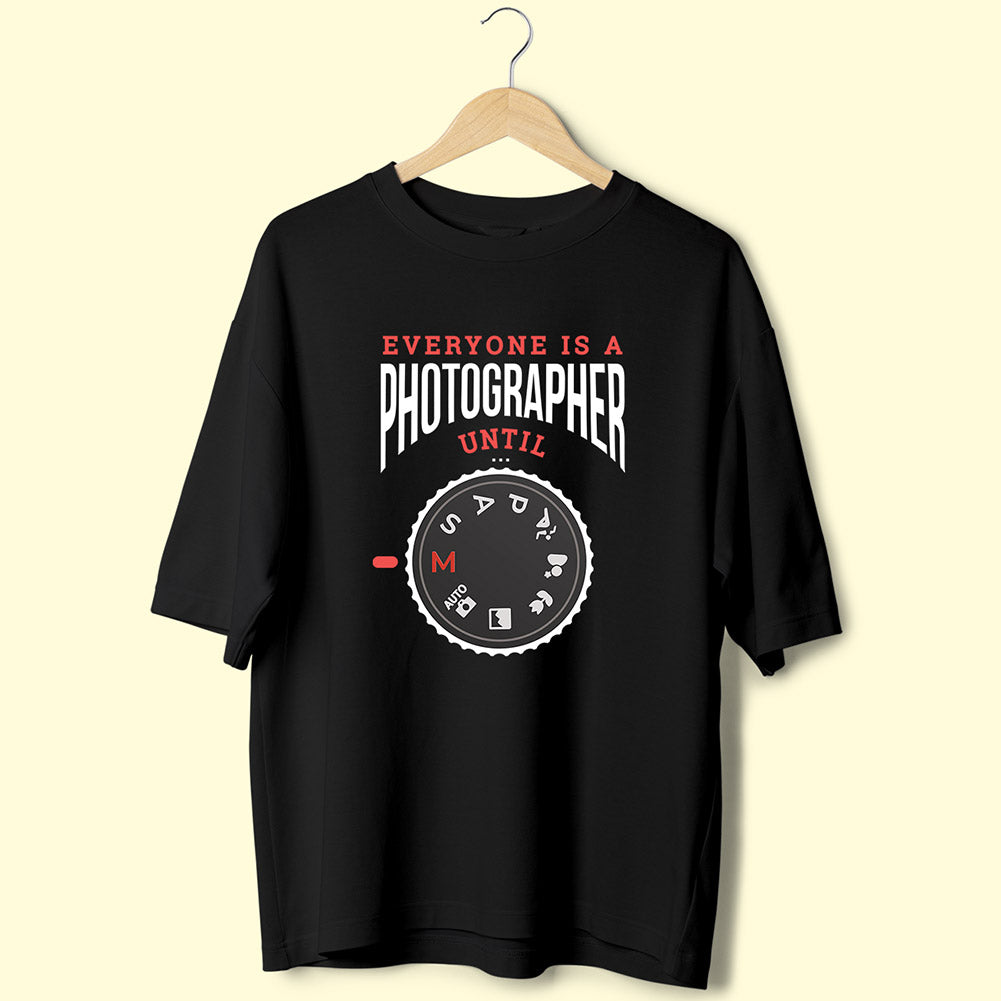 Everyone Is A Photographer Until (Front Print) Oversized T-Shirt