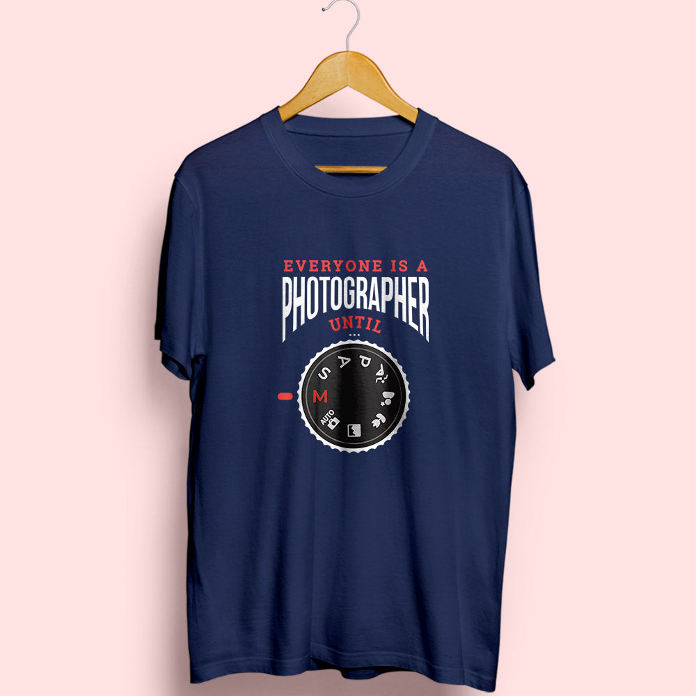 Everyone Is A Photographer Until Half Sleeve T-Shirt - Soul & Peace