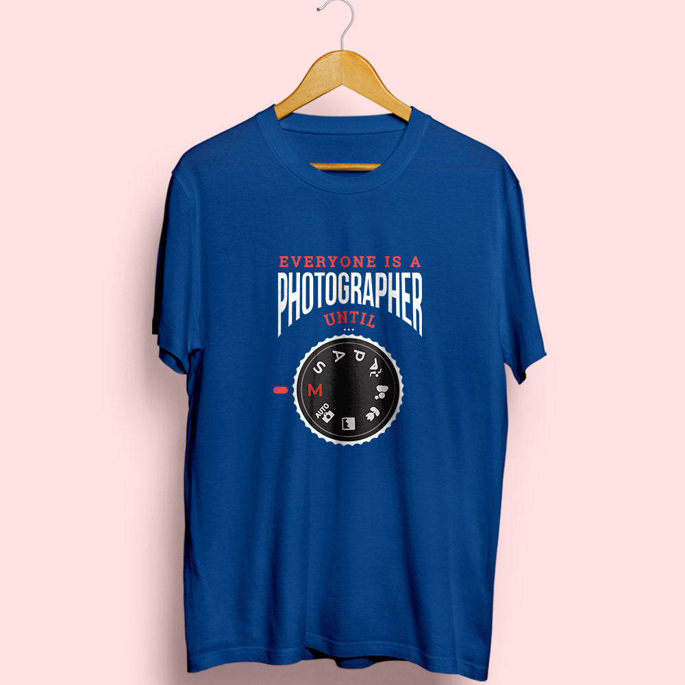 Everyone Is A Photographer Until Half Sleeve T-Shirt - Soul & Peace