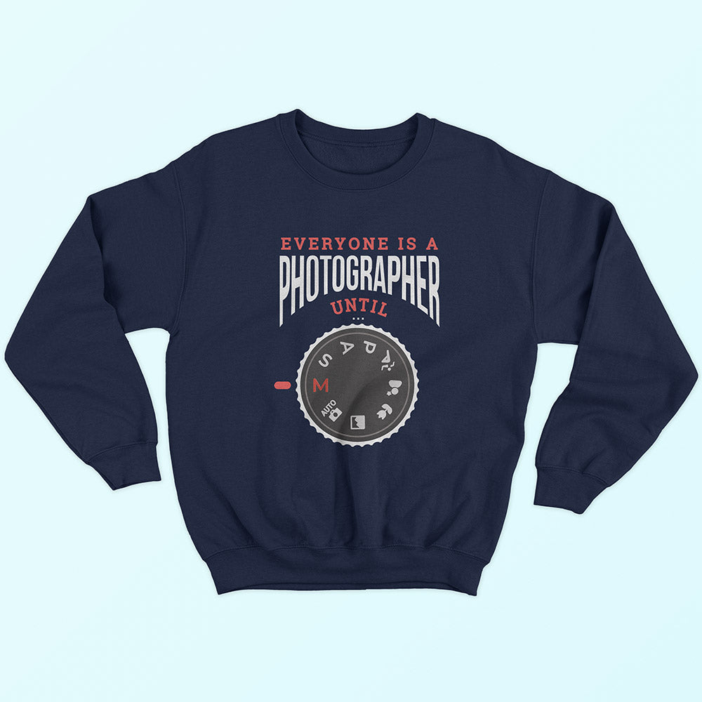 Everyone Is A Photographer Until Sweatshirt - Soul & Peace