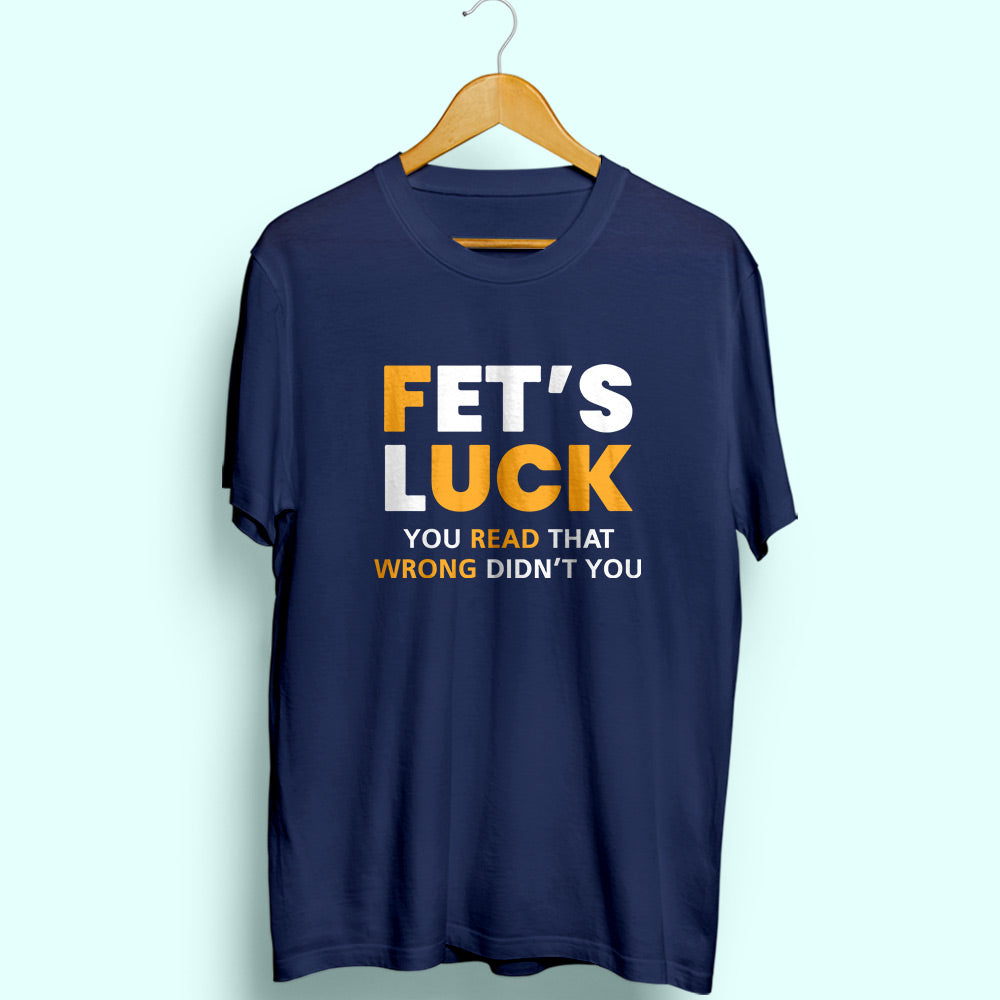 Fet's Luck Half Sleeve T-Shirt