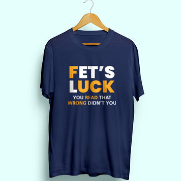 Fet's Luck Half Sleeve T-Shirt