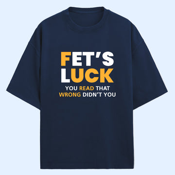 Fet's Luck (Front Print) Oversized T-Shirt