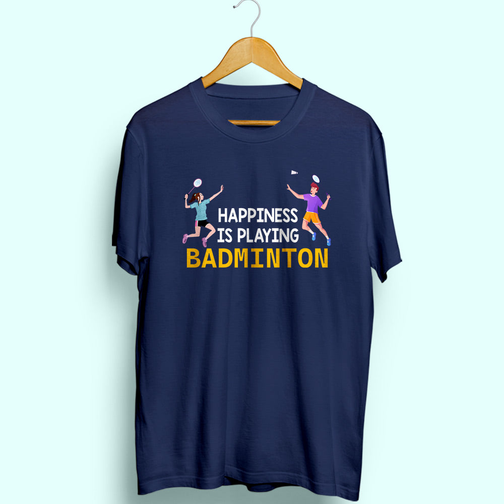Happiness Is Playing Badminton Half Sleeve T-Shirt