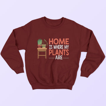 Home Is Where My Plants Are Sweatshirt