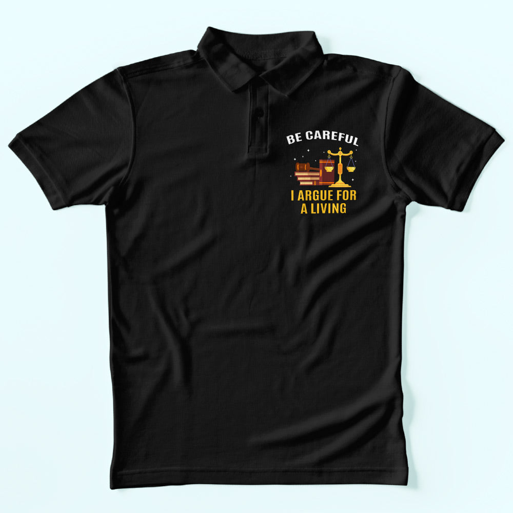 I Argue For A Living Polo T-Shirt