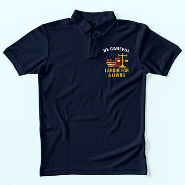 I Argue For A Living Polo T-Shirt