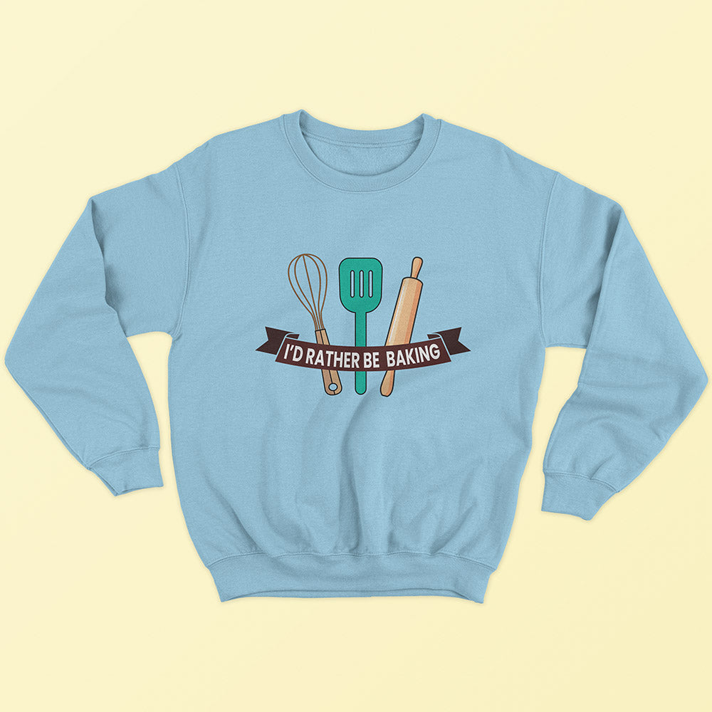 I'd Rather Be Baking Sweatshirt