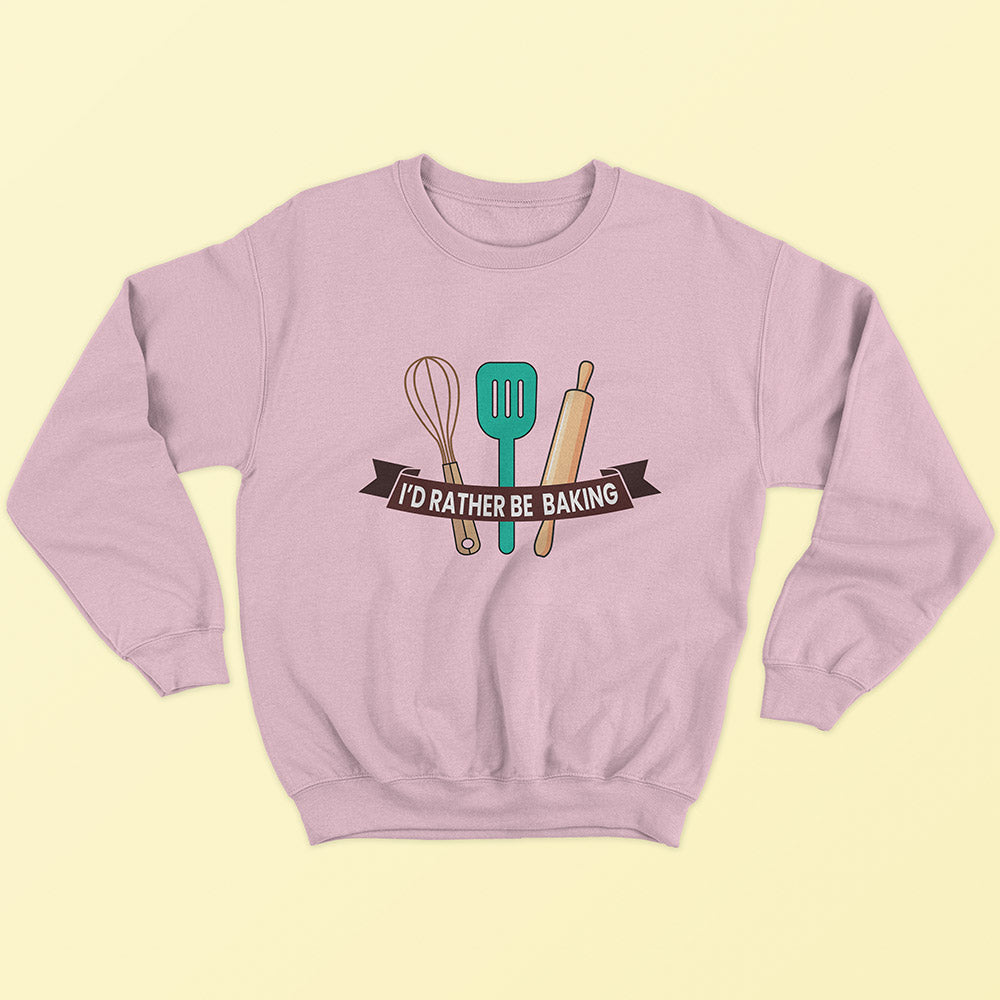 I'd Rather Be Baking Sweatshirt