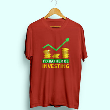 I'd Rather Be Investing Half Sleeve T-Shirt