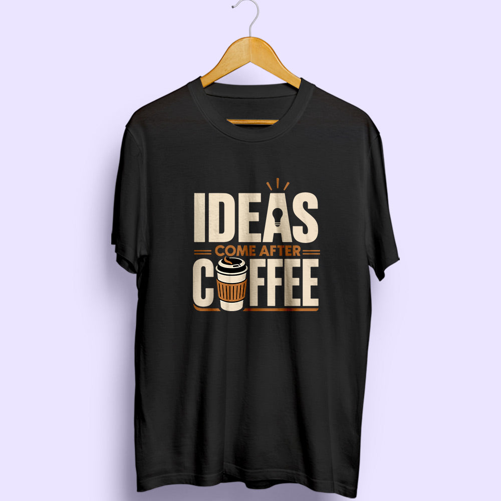 Ideas Come After Coffee Half Sleeve T-Shirt