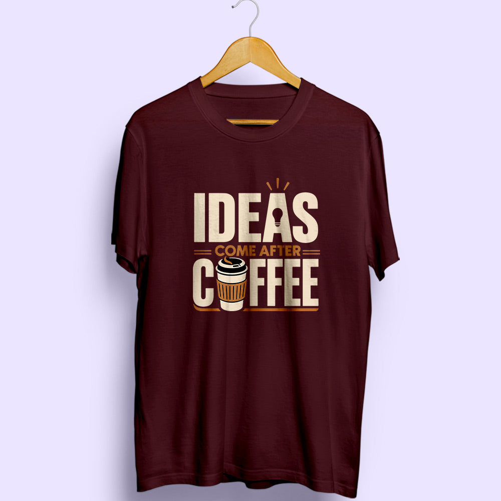 Ideas Come After Coffee Half Sleeve T-Shirt