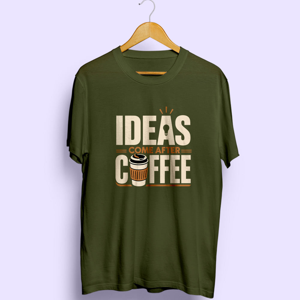 Ideas Come After Coffee Half Sleeve T-Shirt