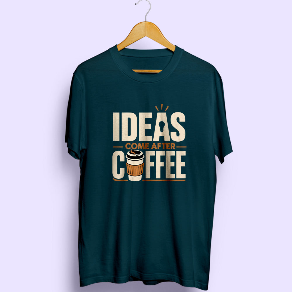 Ideas Come After Coffee Half Sleeve T-Shirt