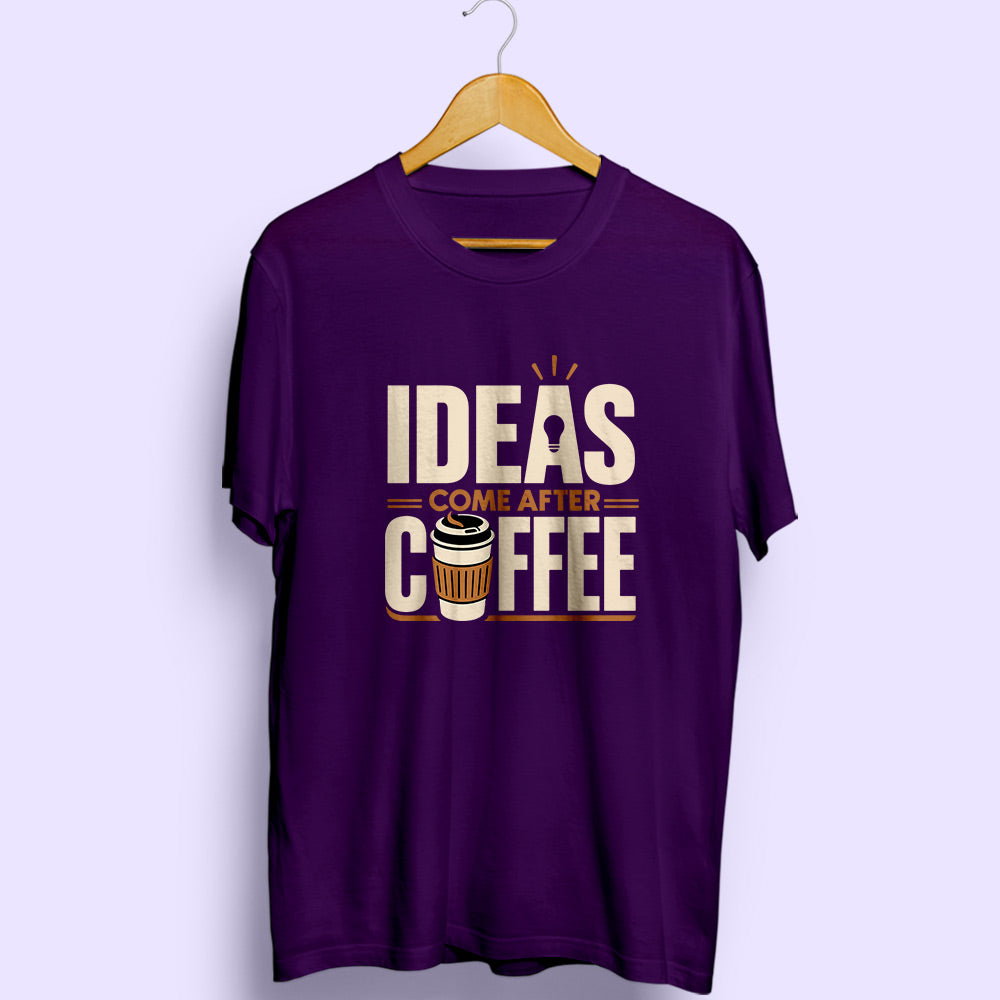 Ideas Come After Coffee Half Sleeve T-Shirt