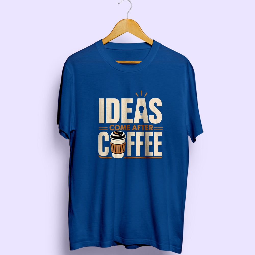 Ideas Come After Coffee Half Sleeve T-Shirt