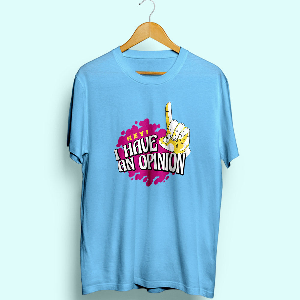 I Have An Opinion Half Sleeve T-Shirt - Soul & Peace