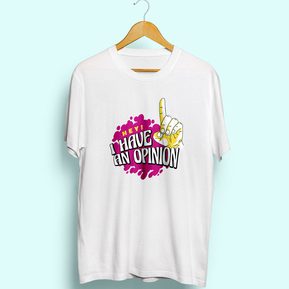 I Have An Opinion Half Sleeve T-Shirt - Soul & Peace