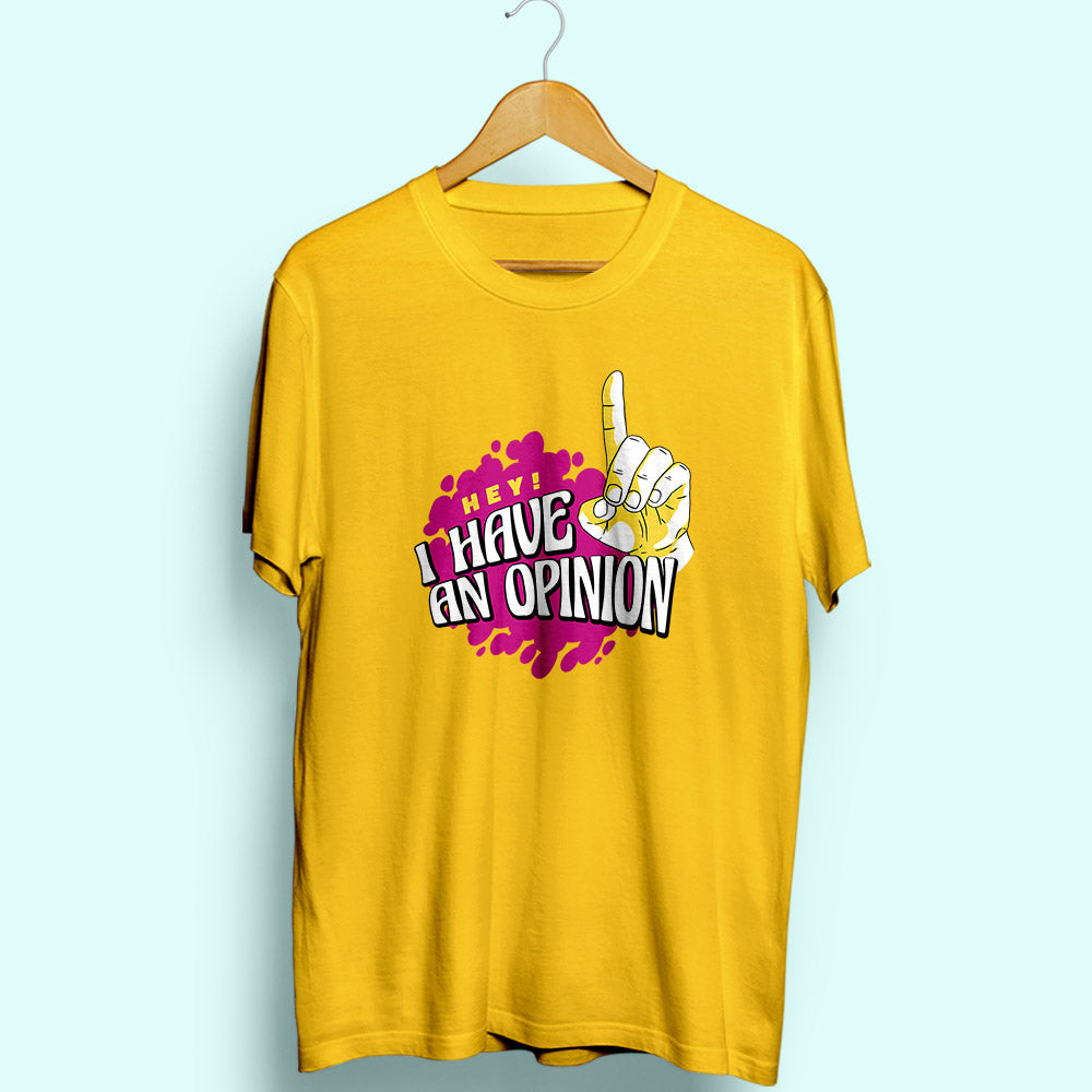 I Have An Opinion Half Sleeve T-Shirt - Soul & Peace