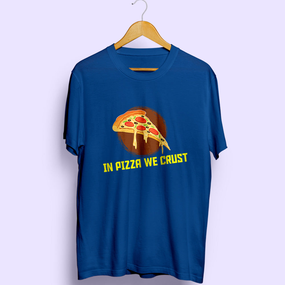 In Pizza We Crust Half Sleeve T-Shirt - Soul & Peace