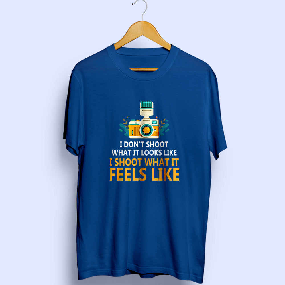 I Shoot What It Feels Like Half Sleeve T-Shirt