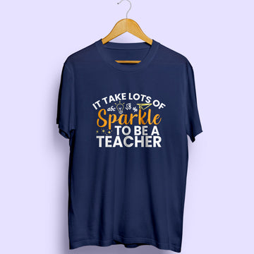 It Takes A Lot Of Sparkle Half Sleeve T-Shirt