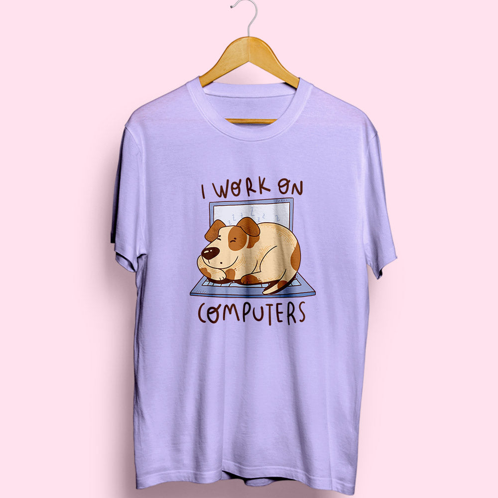 I Work On Computers Dog Half Sleeve T-Shirt