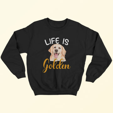 Life Is Golden Sweatshirt