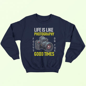 Life Is Like Photography Sweatshirt