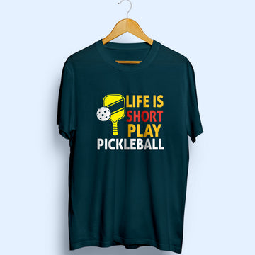 Life Is Short Play Pickleball Half Sleeve T-Shirt