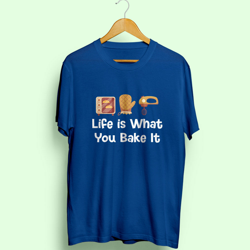 Life Is What You Bake It Half Sleeve T-Shirt - Soul & Peace